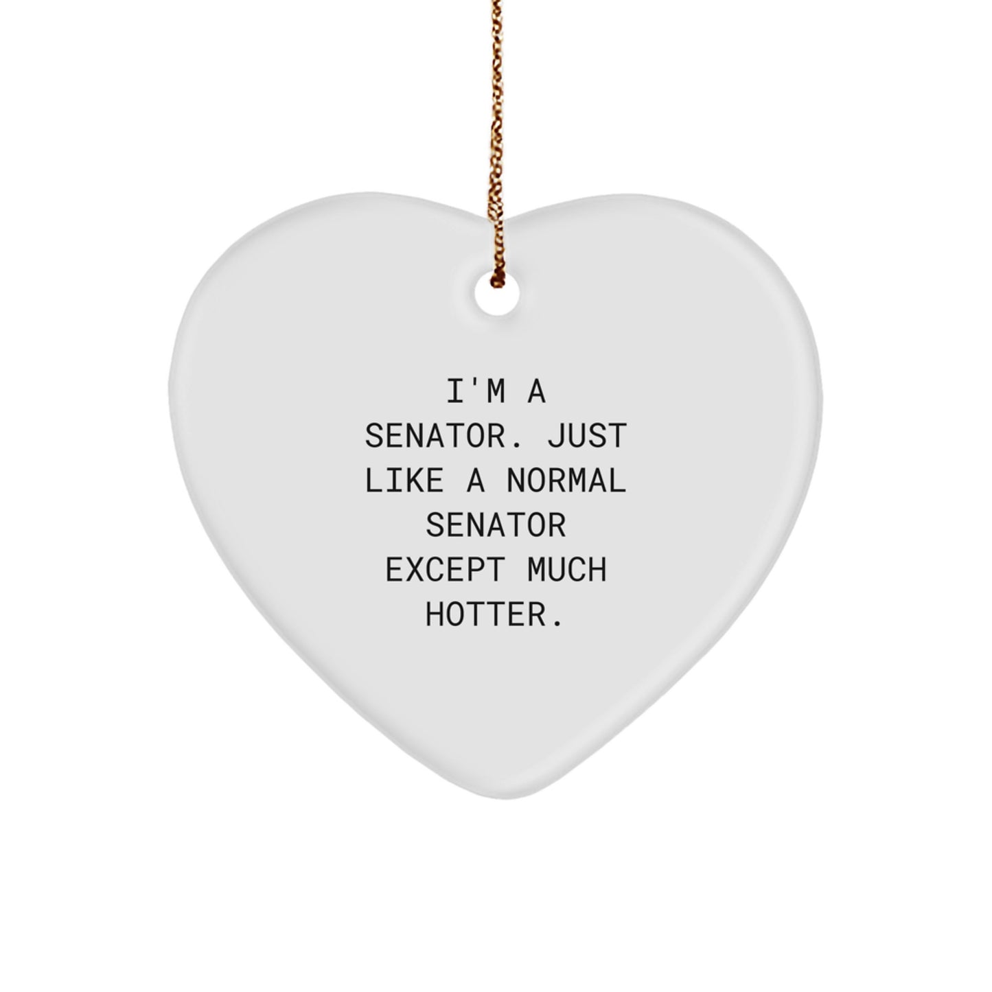 Funny Senator Gifts for Men Christmas Unique Heart Ornaments I'm A Senator Just Like A Normal Senator Except Much Hotter Gifts from Friends - Image 1
