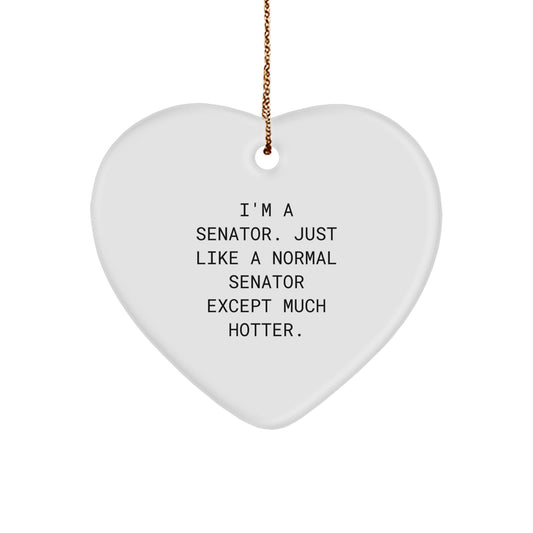 Funny Senator Gifts for Men Christmas Unique Heart Ornaments I'm A Senator Just Like A Normal Senator Except Much Hotter Gifts from Friends - Image 1