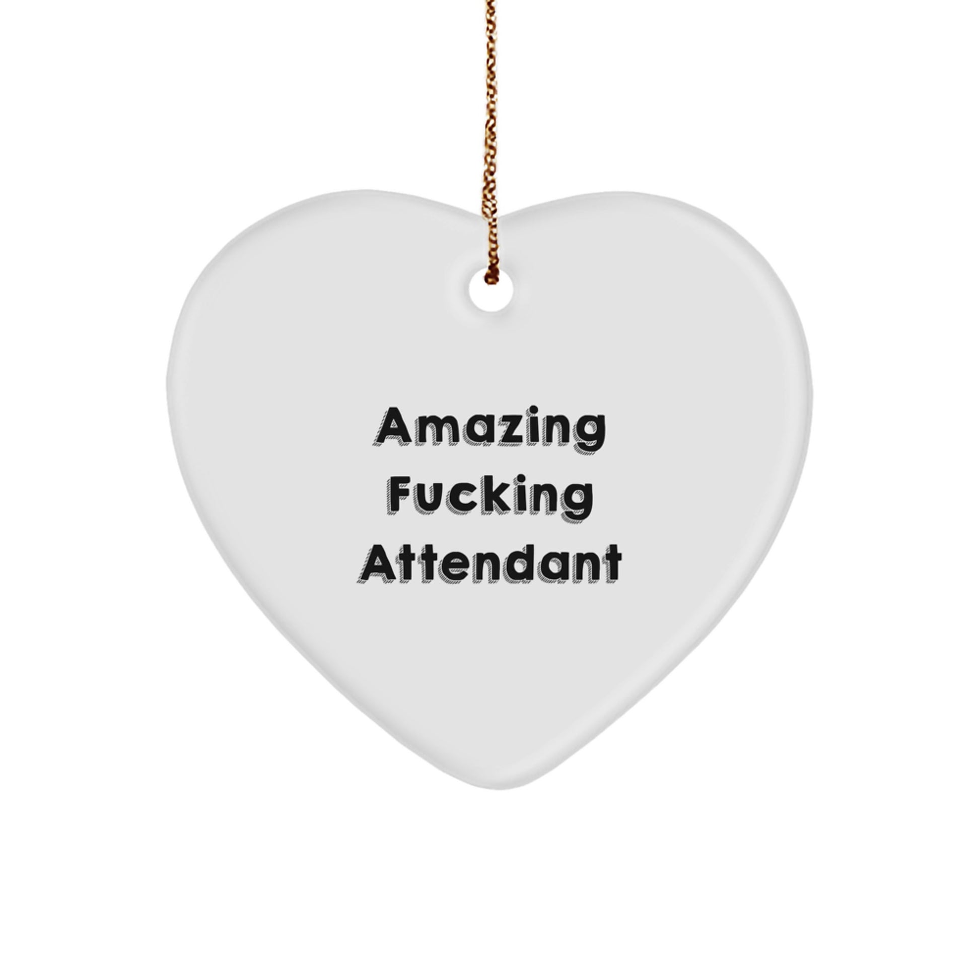 Funny Attendant Gifts from Friends, Unique Heart Ornaments for Christmas, Amazing F--king Attendant Quote - Image 1