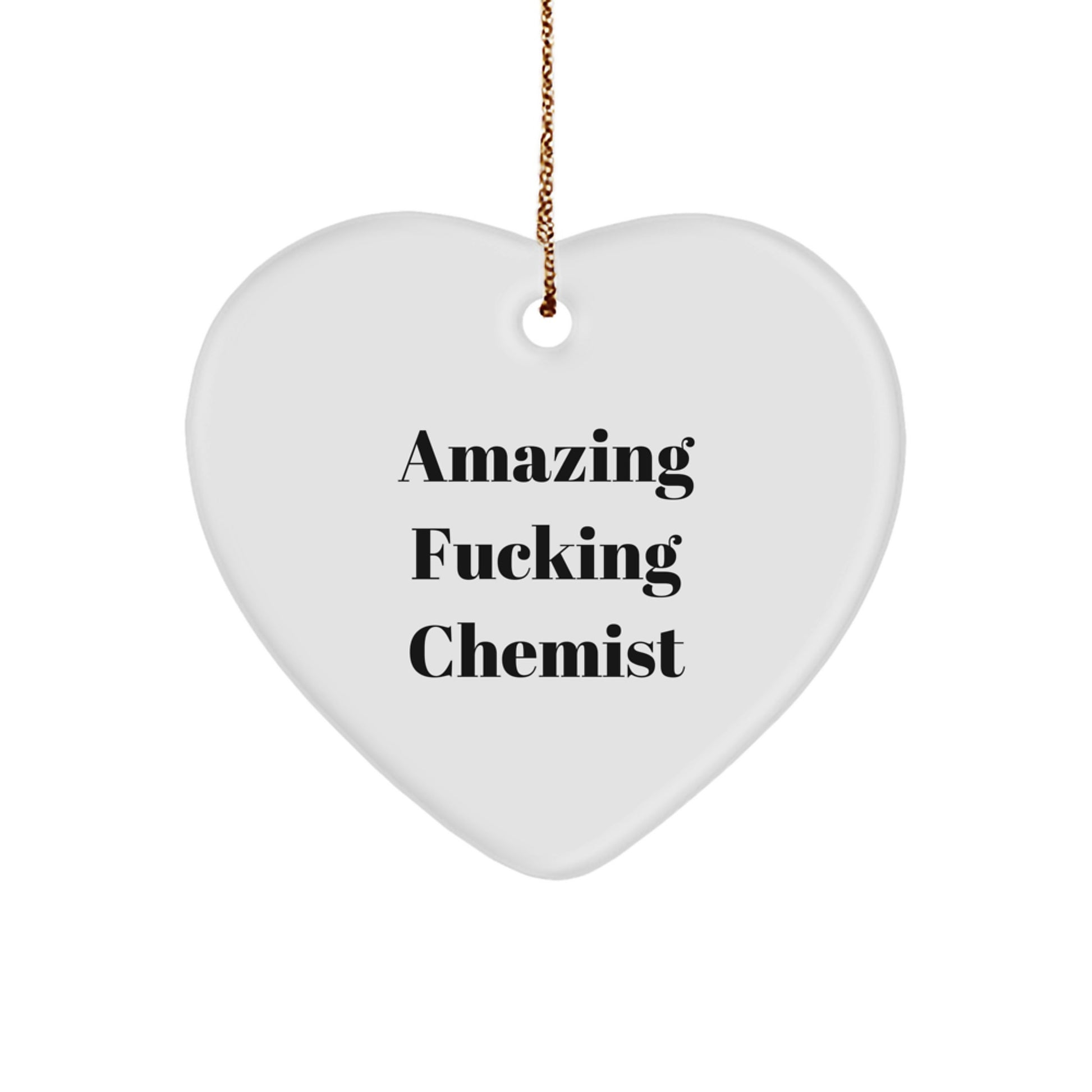Funny Chemist Gifts - Gifts from Friends for Chemist Heart Ornament, Amazing F--king Chemist Quote, Christmas Unique Gifts - Image 1