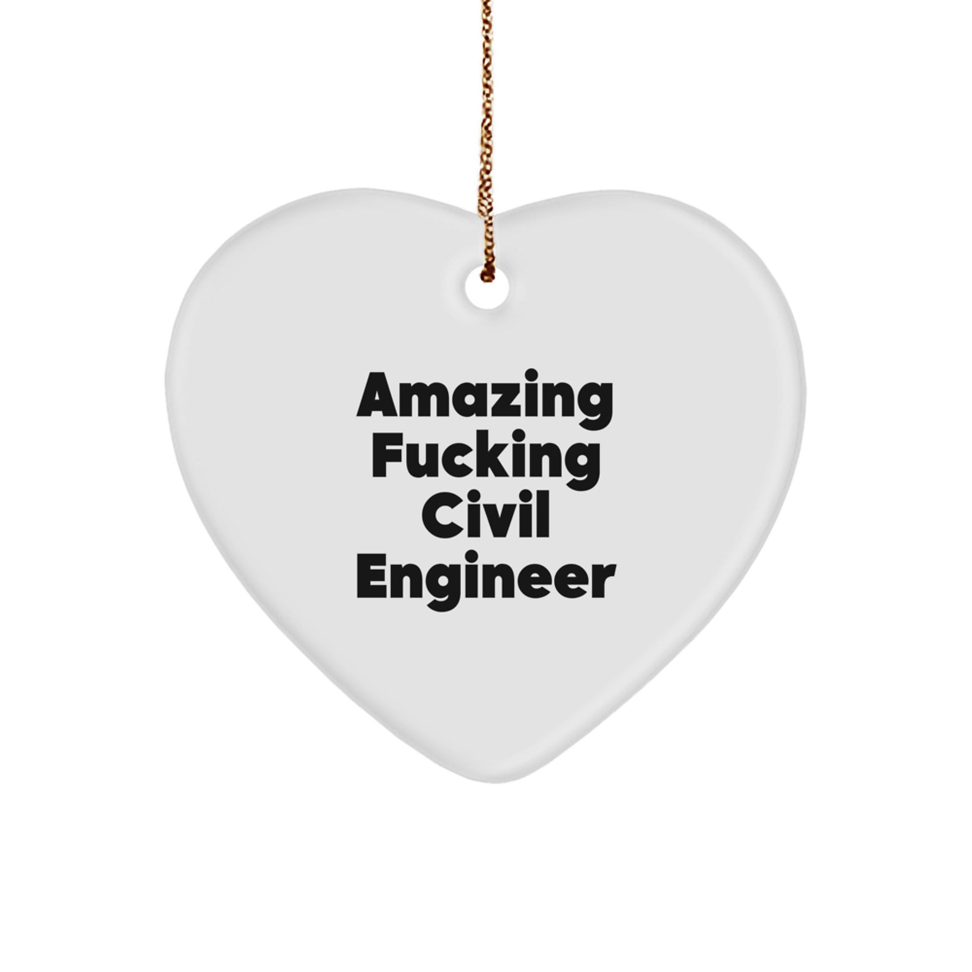 Funny Civil Engineer Heart Ornament Gifts from Friends for Civil Engineers - Amazing F--king Civil Engineer - Image 1