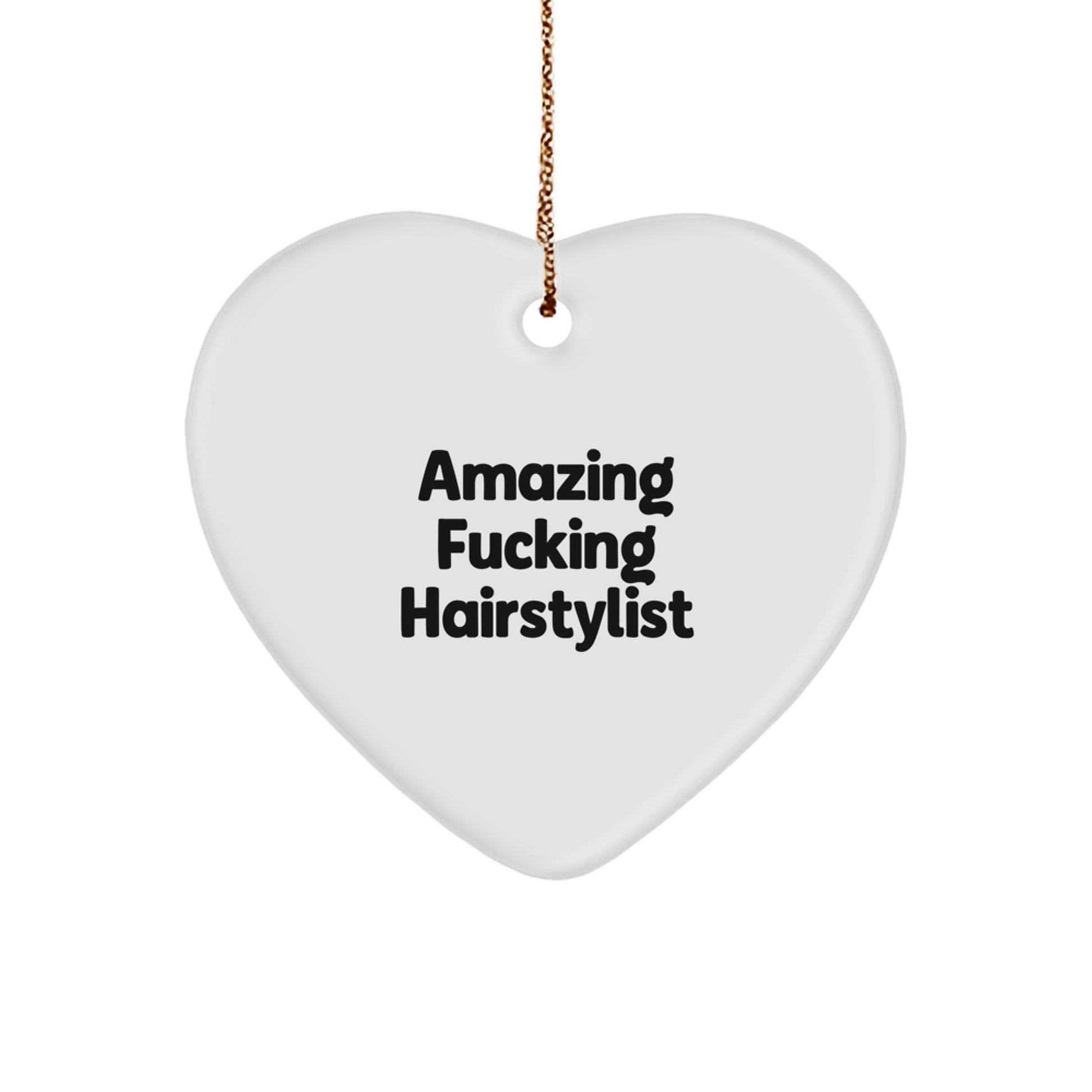Funny Hairstylist Heart Ornament Gifts from Men to Women Friends - Amazing F--king Hairstylist Quote, Heart Shaped, White Color, Christmas Unique Gifts - Image 1