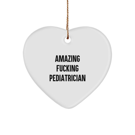 Funny Gifts from Men for Pediatrician Christmas Unique Heart Ornament, Amazing F--king Pediatrician Quote, Heart Shaped White MDF - Image 1