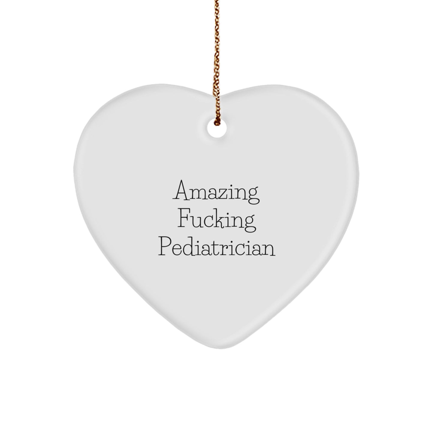 Funny Gift for Pediatrician, Heart Ornament with Amazing F--king Pediatrician Quote, Unique Christmas Unique Gifts from Family to Pediatrician - Image 1