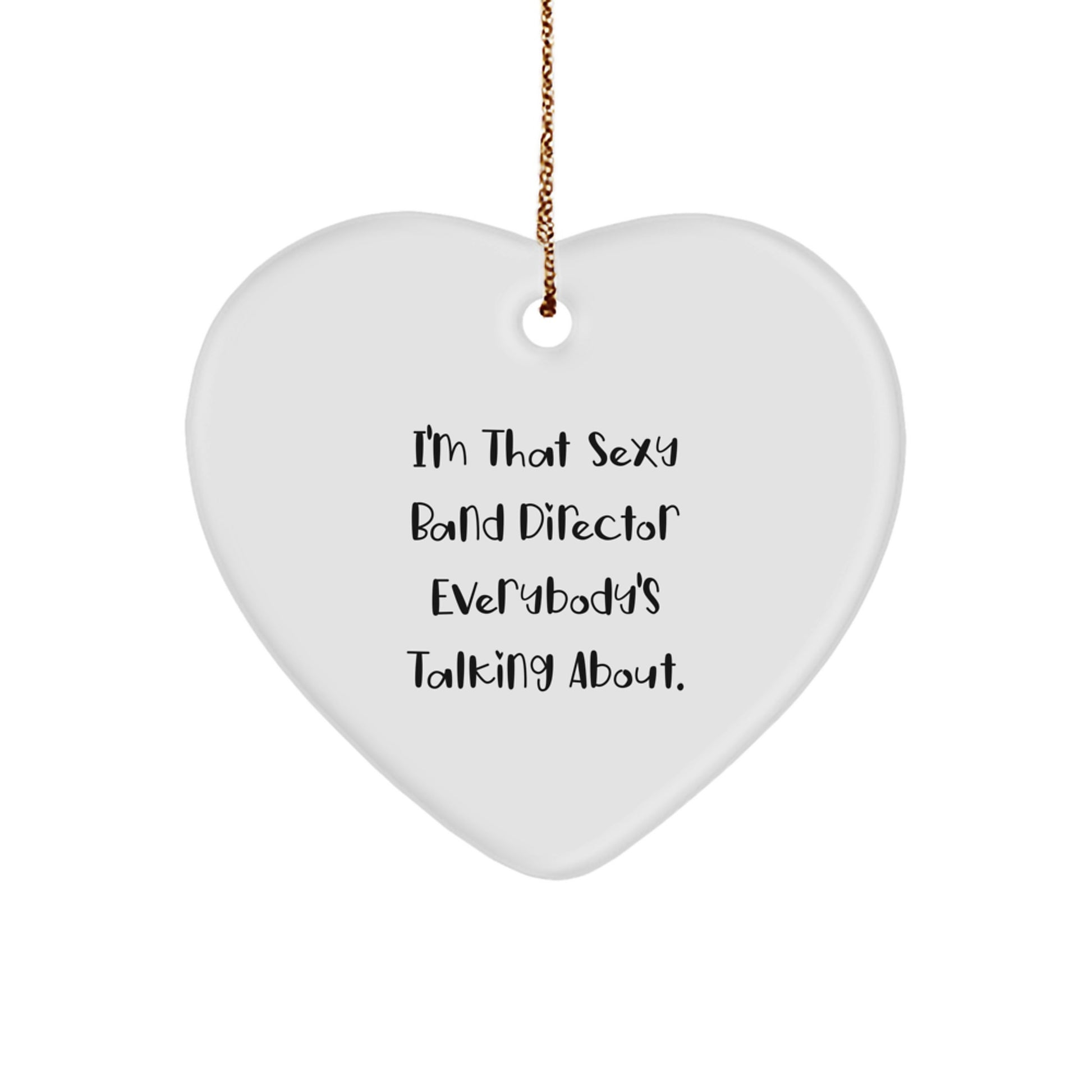 Funny Band Director Gifts from Friends for Christmas Unique Heart Ornament I'm That Sexy Band Director Everybody's Talking About. - Image 1