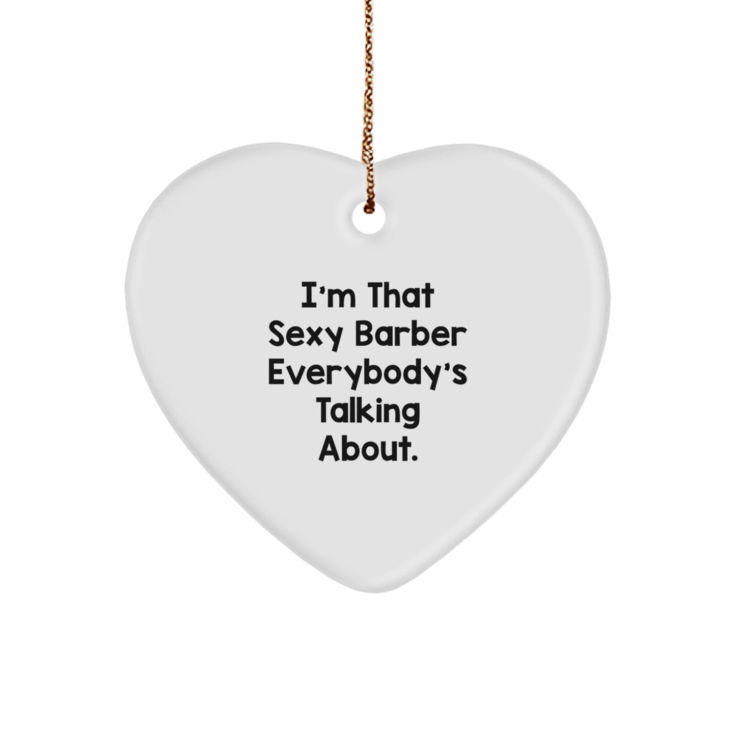 Funny Barber Gifts from Men, Heart Ornament for Barber, Christmas Unique Gifts for Men, 'I'm That Sexy Barber Everybody's Talking About.' - Image 1