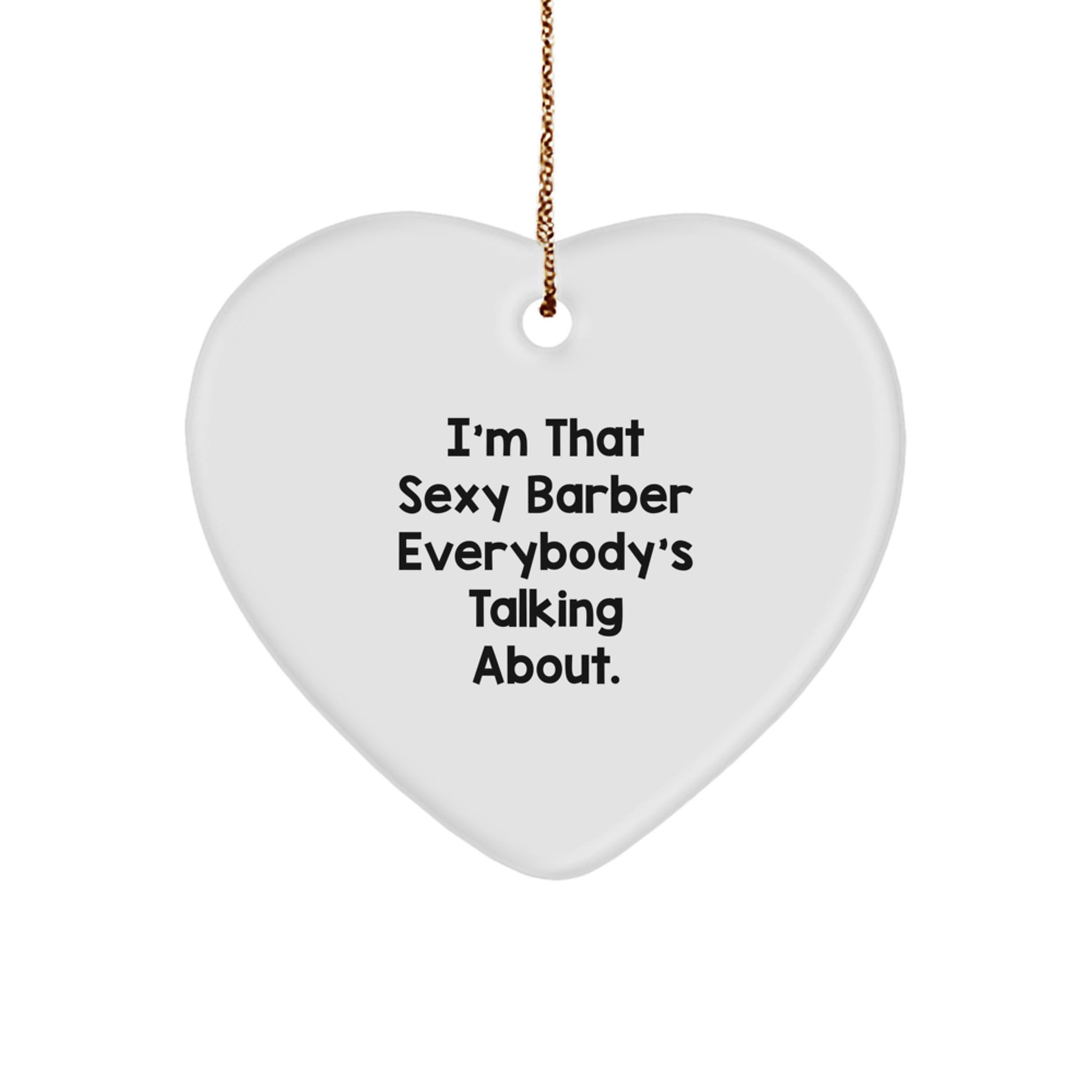 Funny Barber Gifts from Men, Heart Ornament for Barber, Christmas Unique Gifts for Men, 'I'm That Sexy Barber Everybody's Talking About.' - Image 1