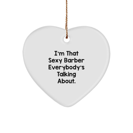Funny Barber Gifts from Men, Heart Ornament for Barber, Christmas Unique Gifts for Men, 'I'm That Sexy Barber Everybody's Talking About.' - Image 1