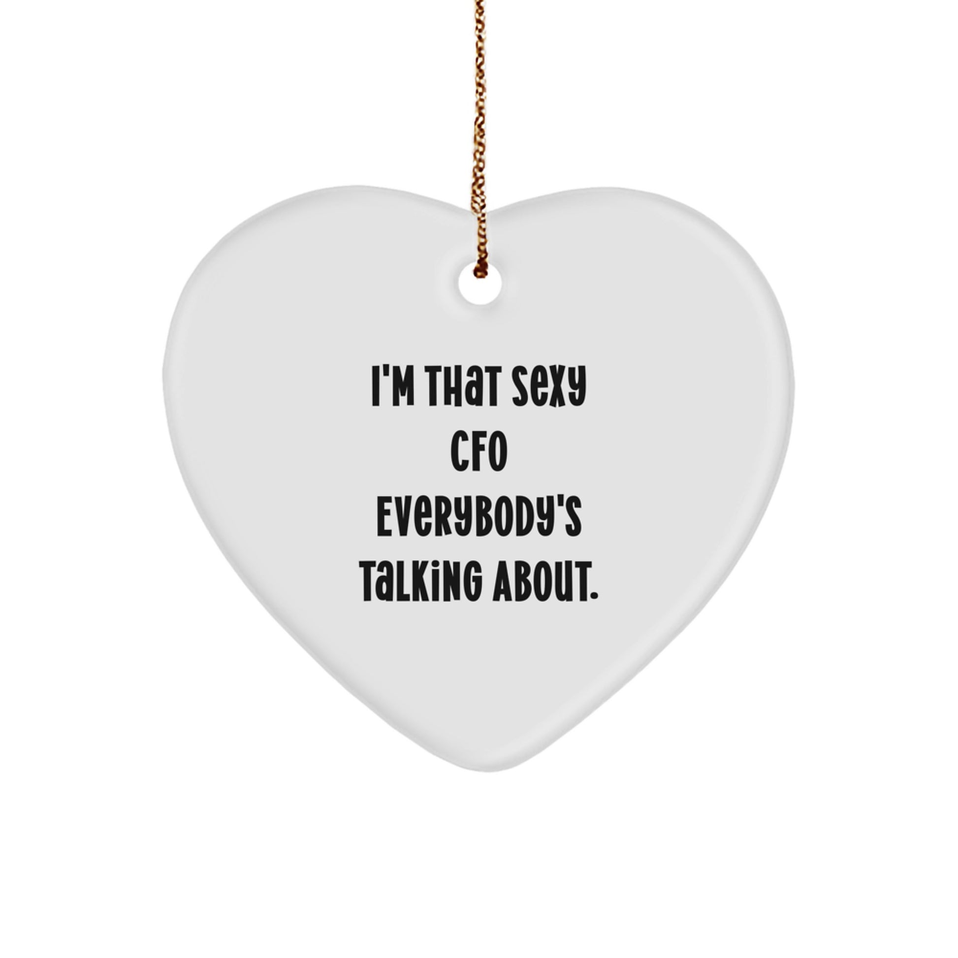 Cute Funny CFO Heart Ornament Gifts from Men to Women Coworkers for Christmas - 'I'm That Sexy Cfo Everybody's Talking About' Inspiration - Image 1