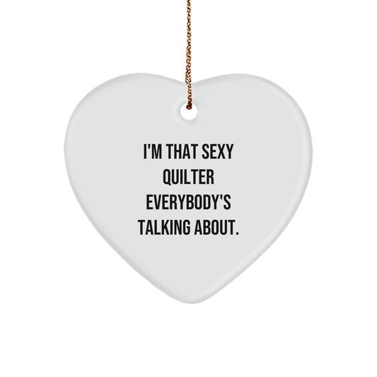 Funny Quilter Gifts from Men to Friends - I'm That Sexy Quilter Everybody's Talking About. Heart Ornament for Quilter, Christmas Unique Gifts - Image 1