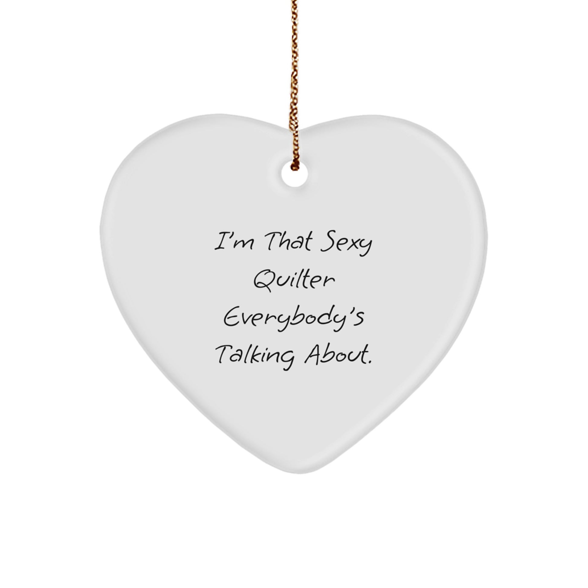 Funny Quilter Gifts from Friends and Family - Heart Ornament I'm That Sexy Quilter Everybody's Talking About, Christmas Unique Gifts for Quilter, Heart Shaped Decor - Image 1