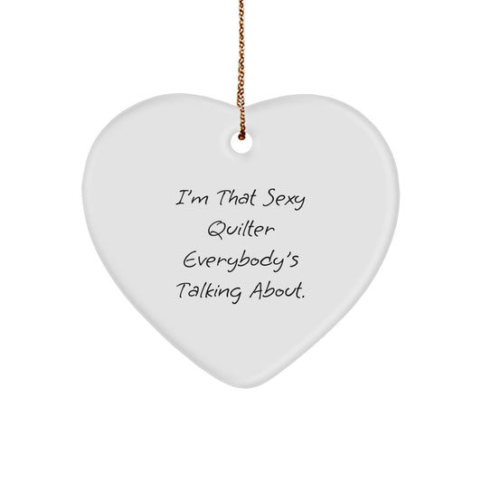 Funny Quilter Gifts from Friends and Family - Heart Ornament I'm That Sexy Quilter Everybody's Talking About, Christmas Unique Gifts for Quilter, Heart Shaped Decor - Image 1