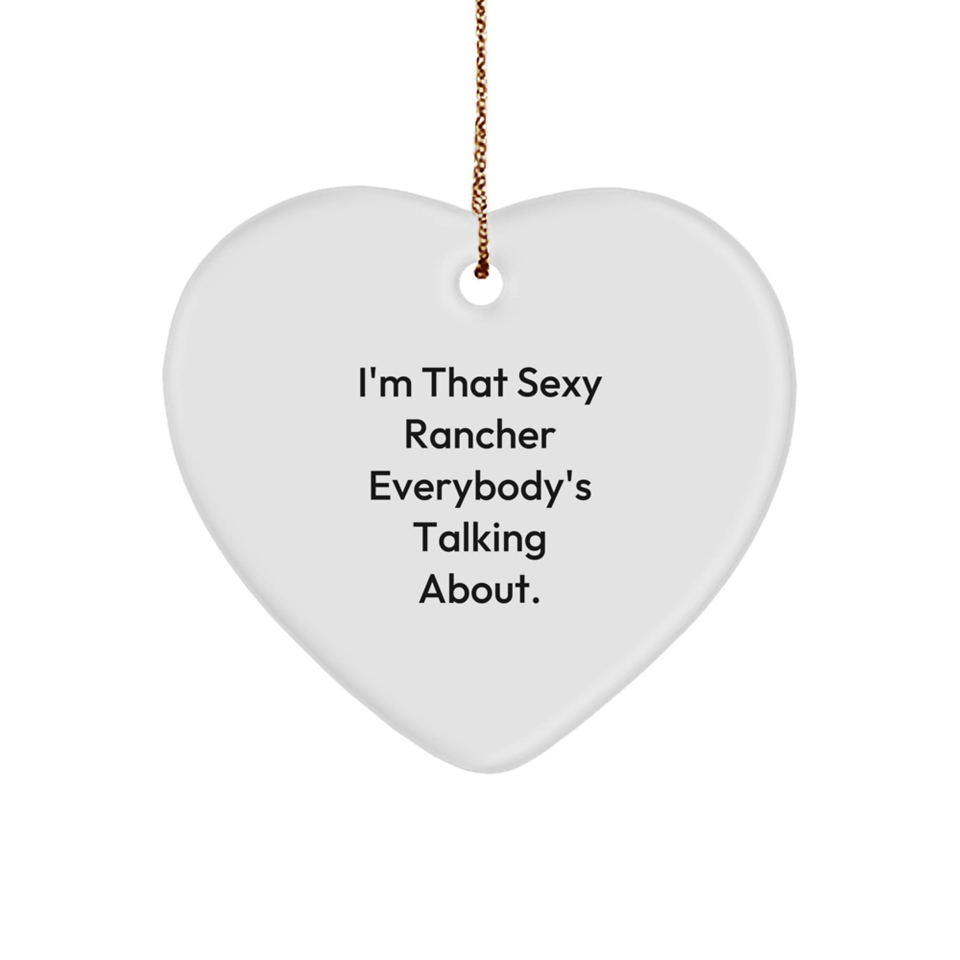 Christmas Rancher Gifts from Men for Heart Ornament - Sexy Rancher Everybody's Talking About Quote - Funny Rancher Heart Ornament White Color - Image 1