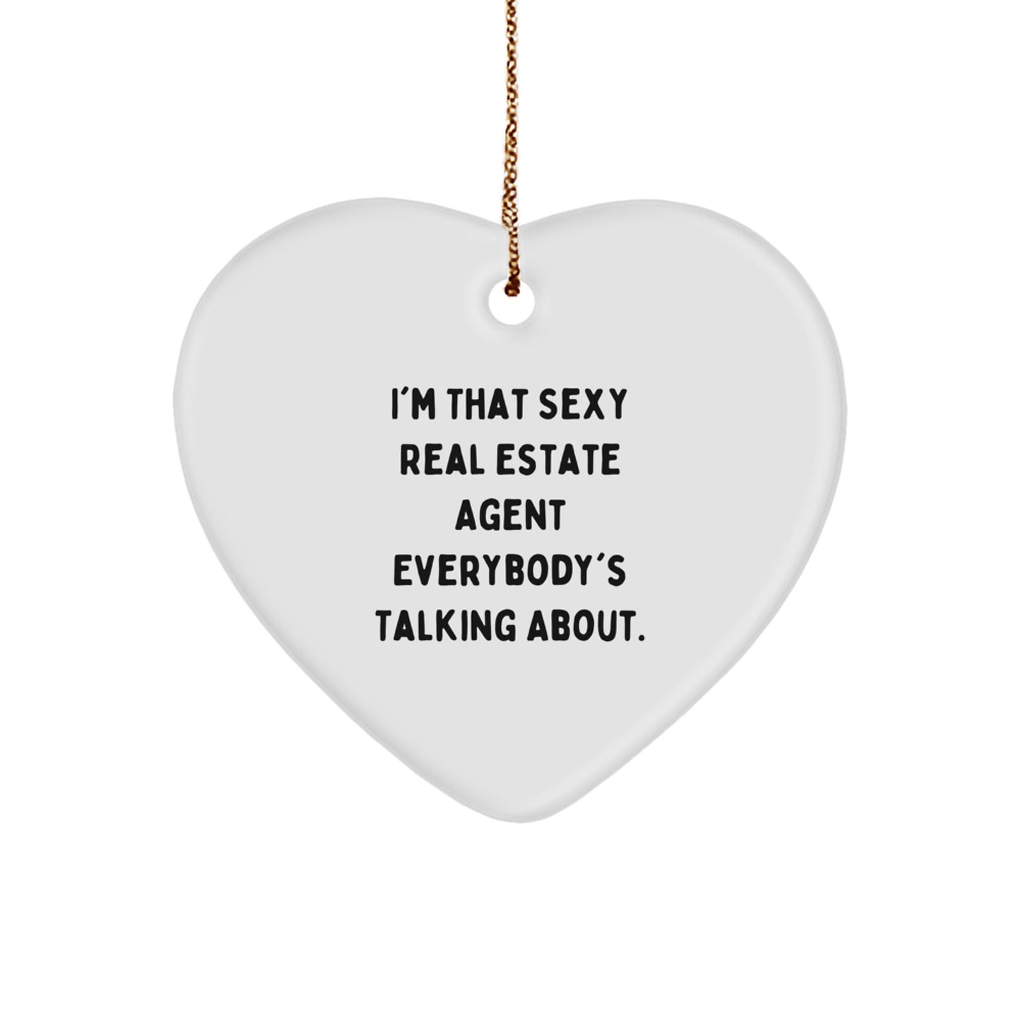 Funny Real Estate Agent Gifts from Friends or Coworkers to Real Estate Agent Men or Women - I'm That Sexy Real Estate Agent Everybody's Talking About Heart Ornament for Christmas Unique Gifts - Image 1