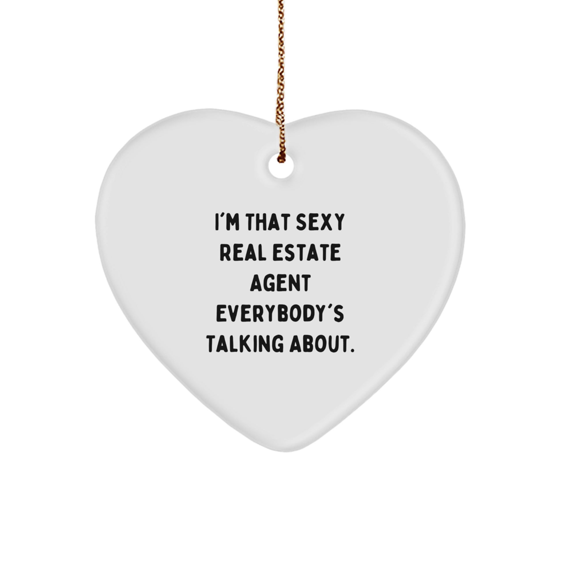 Funny Real Estate Agent Gifts from Friends or Coworkers to Real Estate Agent Men or Women - I'm That Sexy Real Estate Agent Everybody's Talking About Heart Ornament for Christmas Unique Gifts - Image 1