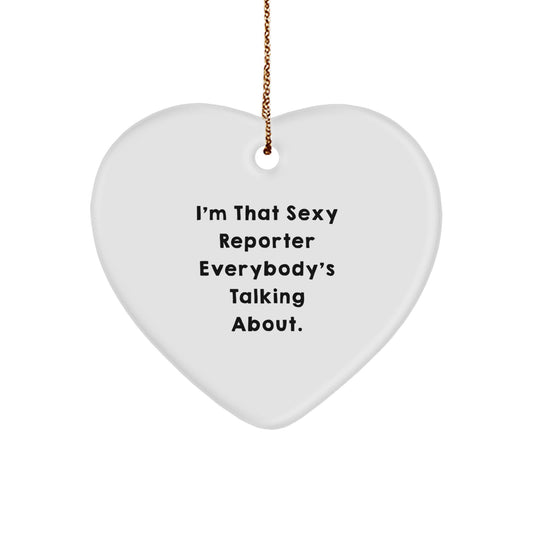 Funny Reporter Heart Ornament, Gift from Men to Women Friends Family, I'm That Sexy Reporter Everybody's Talking About Christmas Unique Gift - Image 1