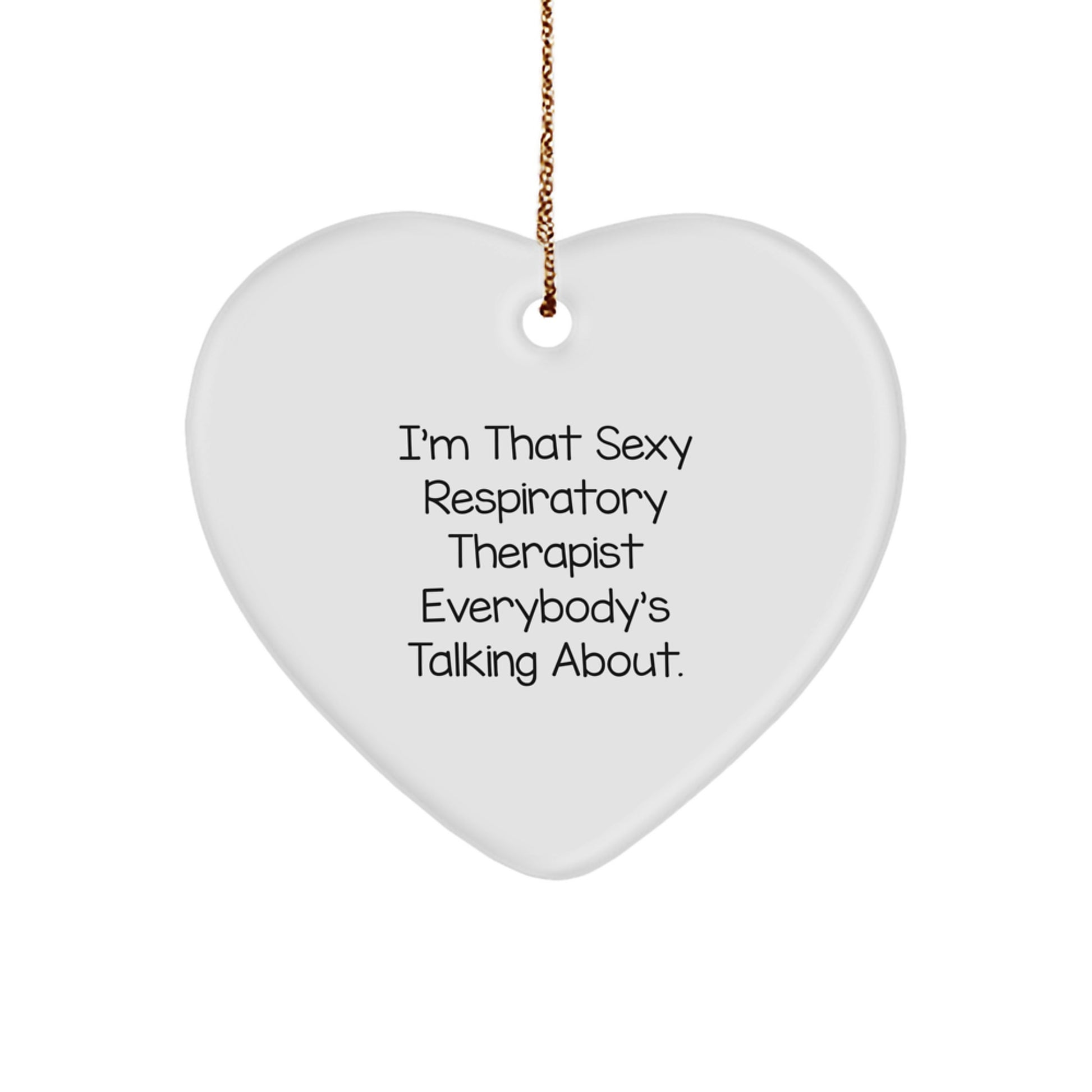 Funny Respiratory Therapist Gifts from Men to Colleagues, Heart Ornament for Respiratory Therapist, Christmas Unique Gifts, I'm That Sexy Respiratory Therapist Everybody's Talking About. - Image 1