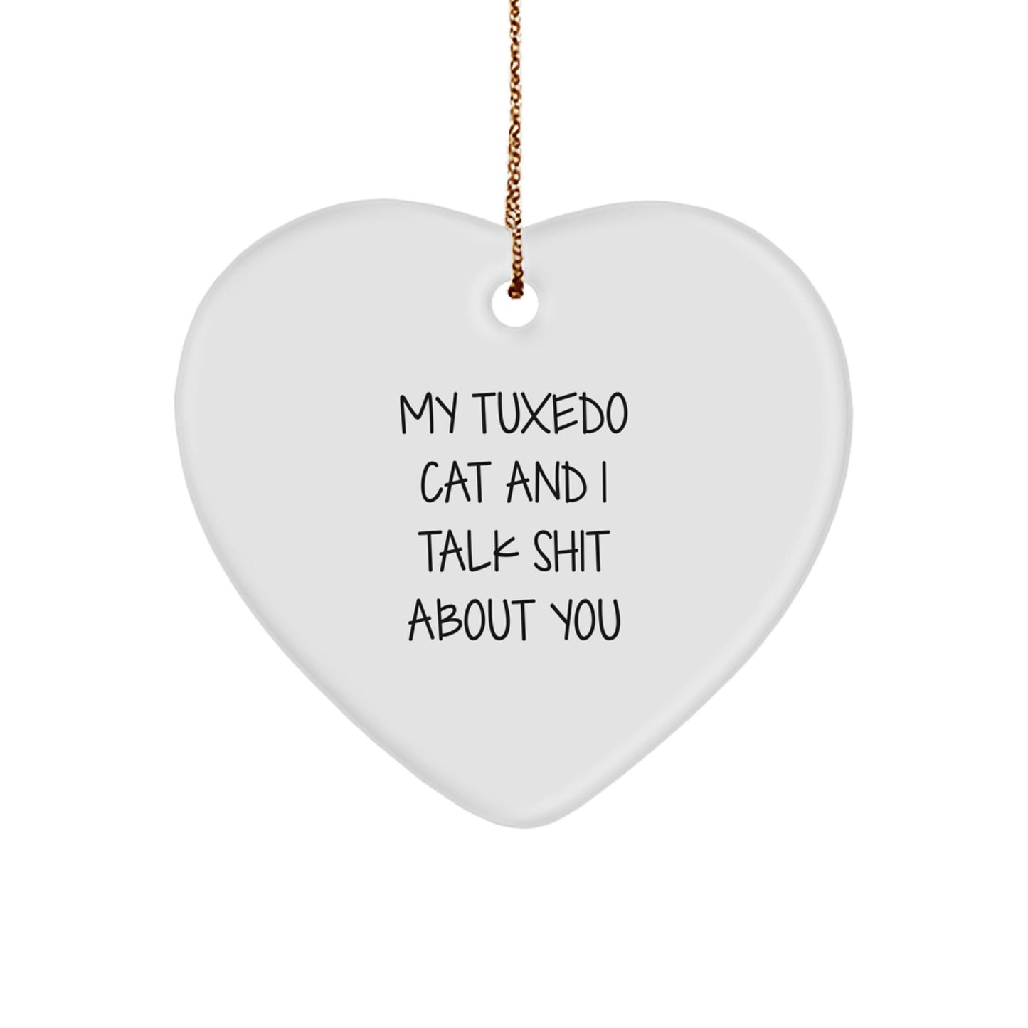 Funny Tuxedo Cat Christmas Heart Ornament Gifts from Men to Friends with Quote 'My Tuxedo Cat And I Talk Shit About You' - Image 1