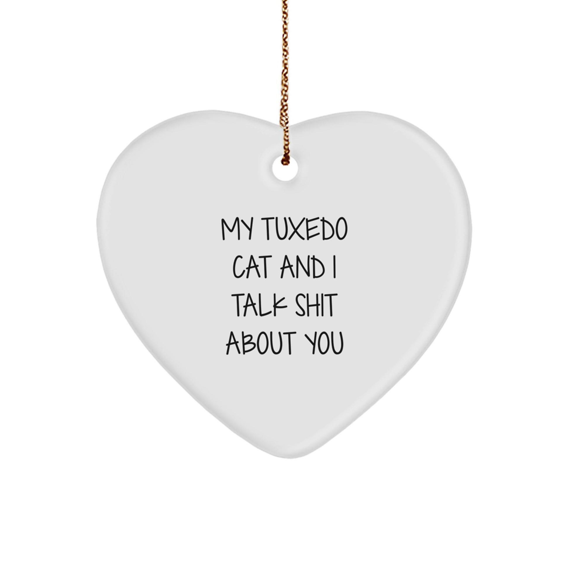 Funny Tuxedo Cat Christmas Heart Ornament Gifts from Men to Friends with Quote 'My Tuxedo Cat And I Talk Shit About You' - Image 1