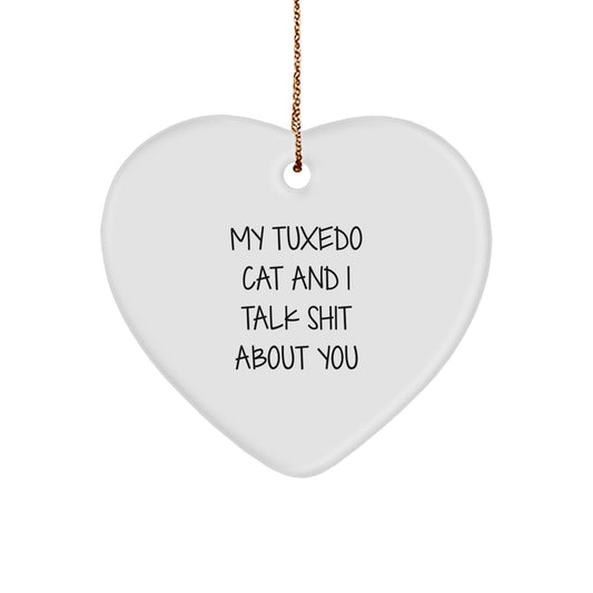 Funny Tuxedo Cat Christmas Heart Ornament Gifts from Men to Friends with Quote 'My Tuxedo Cat And I Talk Shit About You' - Image 1
