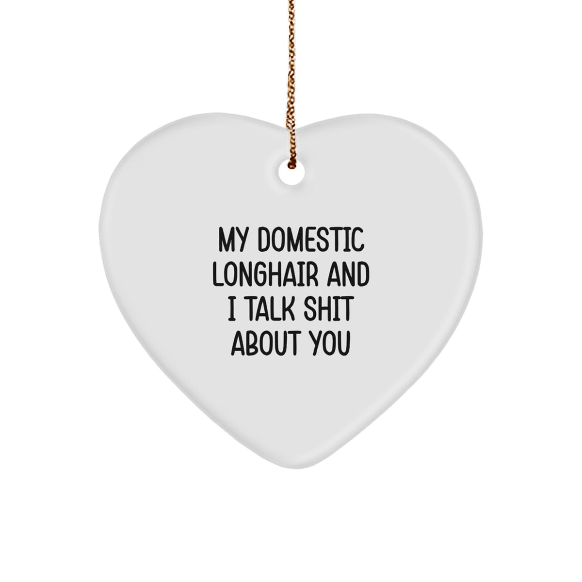 Funny Domestic Longhair Cat Gifts for Christmas - My Domestic Longhair And I Talk Shit About You Heart Ornament Gifts from Family - Image 1