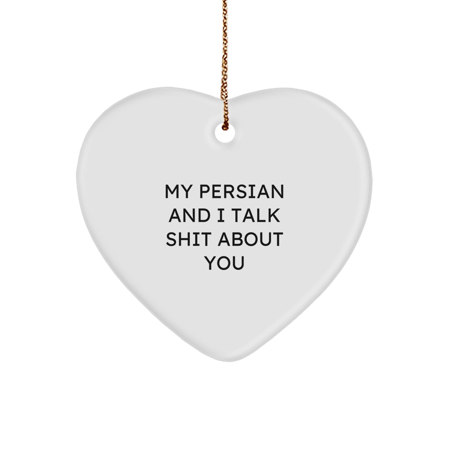 Funny Persian Cat Gifts for Friends from Men, Heart Ornament with 'My Persian And I Talk Shit About You' Quote, Christmas Unique Gifts - Image 1
