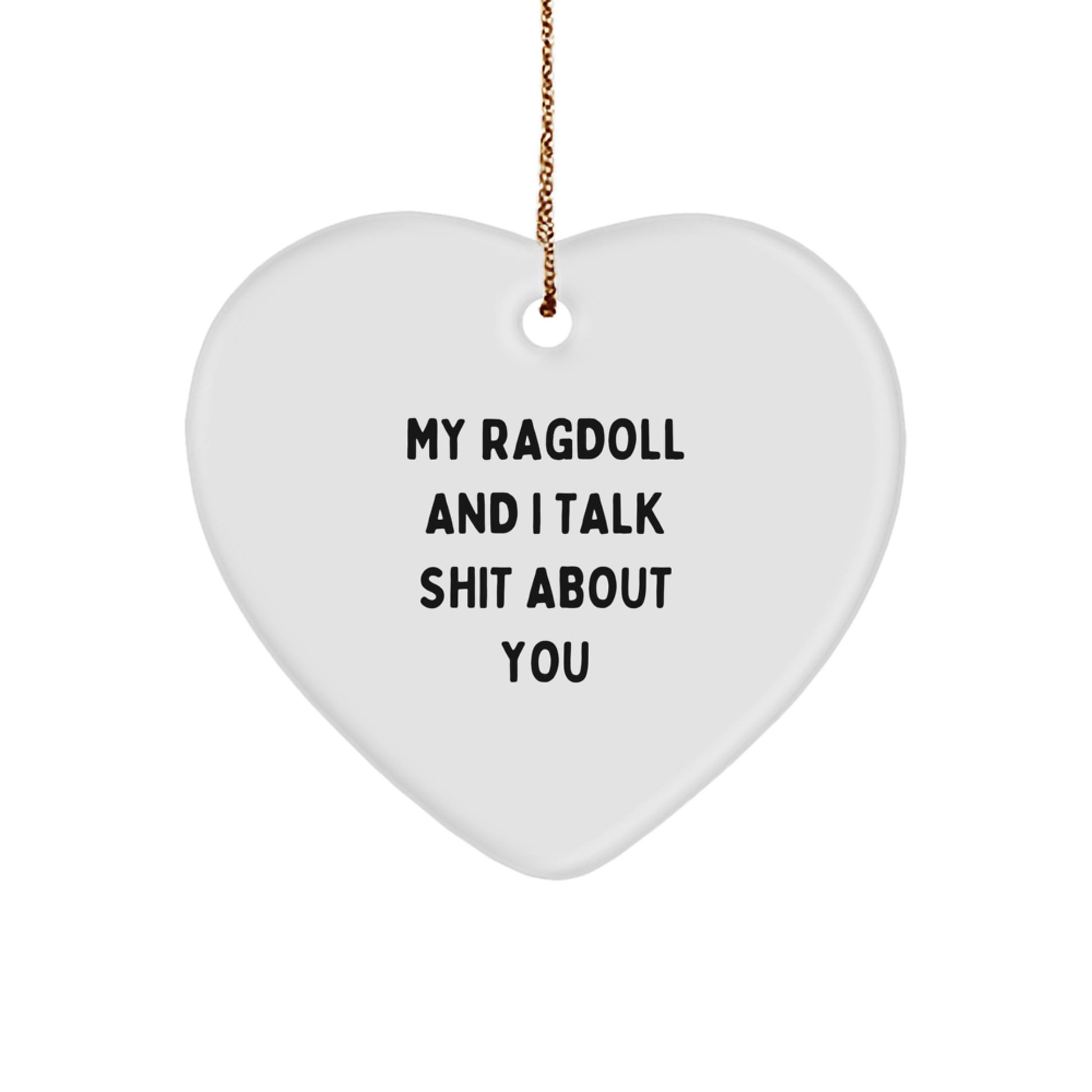 Funny Ragdoll Cat Heart Ornament Gifts from Friends to Men and Women with Quote My Ragdoll And I Talk Shit About You for Christmas Unique Gifts - Image 1