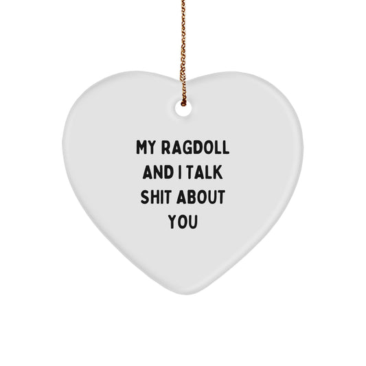 Funny Ragdoll Cat Heart Ornament Gifts from Friends to Men and Women with Quote My Ragdoll And I Talk Shit About You for Christmas Unique Gifts - Image 1