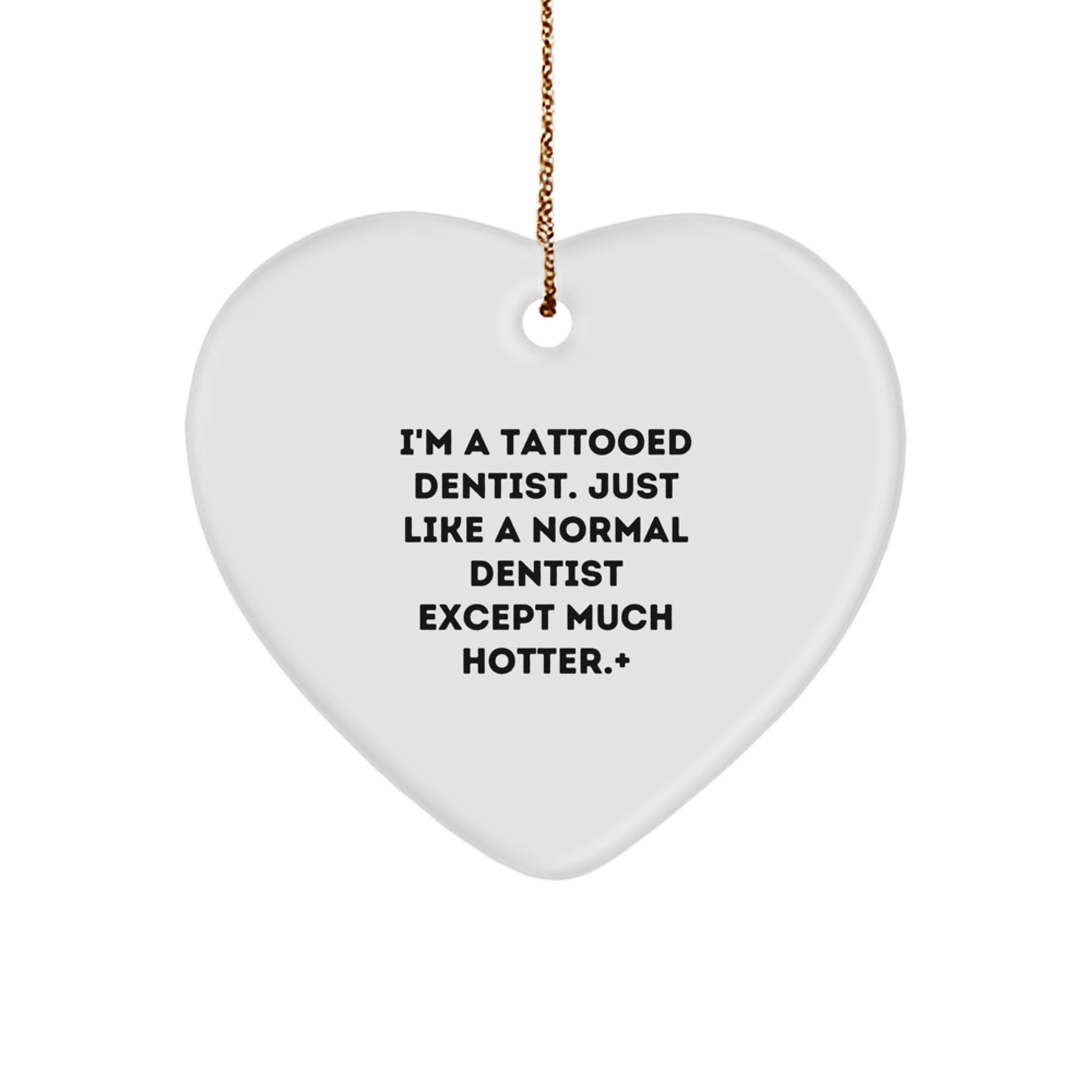 Funny Dentist Gifts from Men, Gifts for Friends, Unique Christmas Decorations, Heart Ornament, I'm A Tattooed Dentist Except Much Hotter+, Tattooed Dentist - Image 1