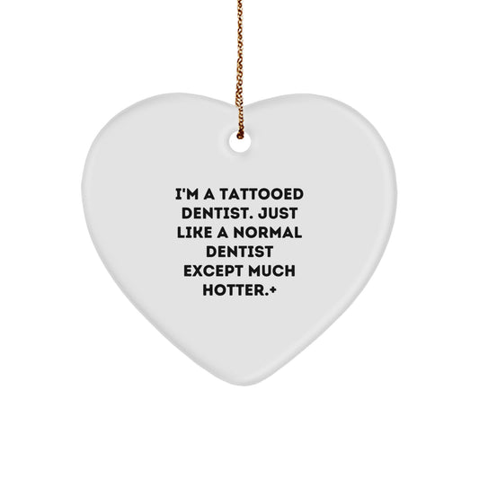 Funny Dentist Gifts from Men, Gifts for Friends, Unique Christmas Decorations, Heart Ornament, I'm A Tattooed Dentist Except Much Hotter+, Tattooed Dentist - Image 1