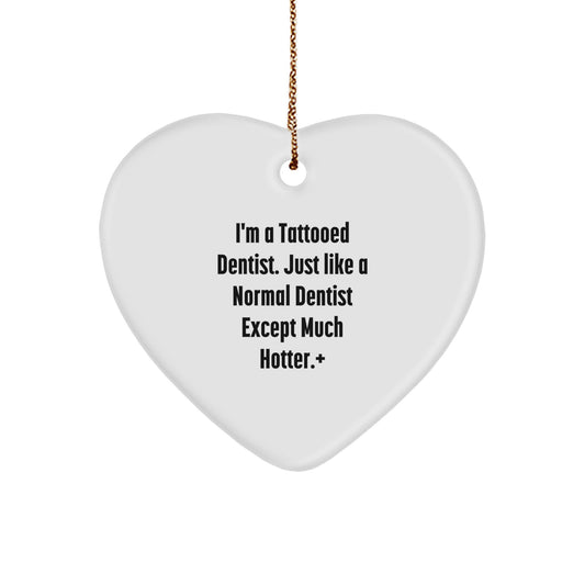 Funny Dentist Gifts from Friends for Men and Women - Heart Ornament Decoration for Home, Office, or Desk - Christmas Unique Decorations by I'm A Tattooed Dentist Except Much Hotter+ - Image 1