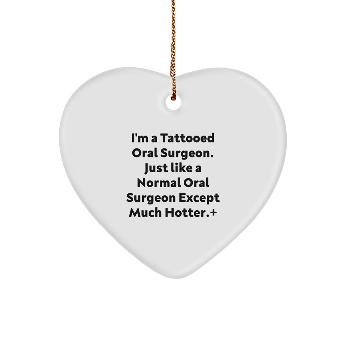 Funny Oral Surgeon Heart Ornament Gifts from Men to Friends, Unique Christmas Unique Gifts for Oral Surgeon, Heart Shaped, Tattooed Oral Surgeon, Hotter Than Normal Oral Surgeon, Sublimation Printed - Image 1