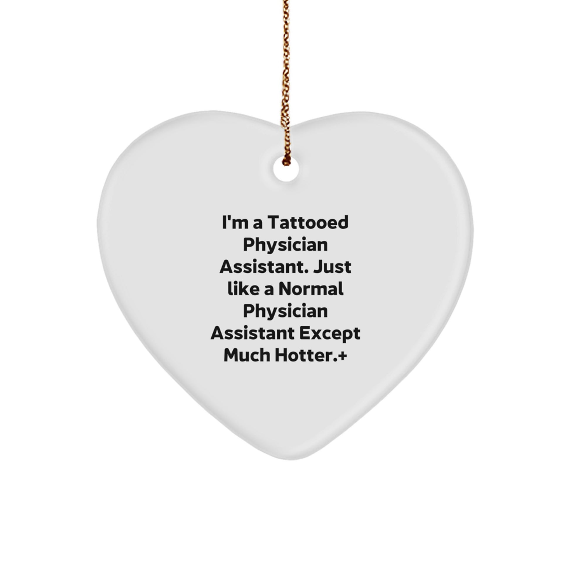 Fun and Unique Gifts from Friends for Physician Assistant Christmas Ornaments, I'm A Tattooed Physician Assistant Except Much Hotter. - Image 1