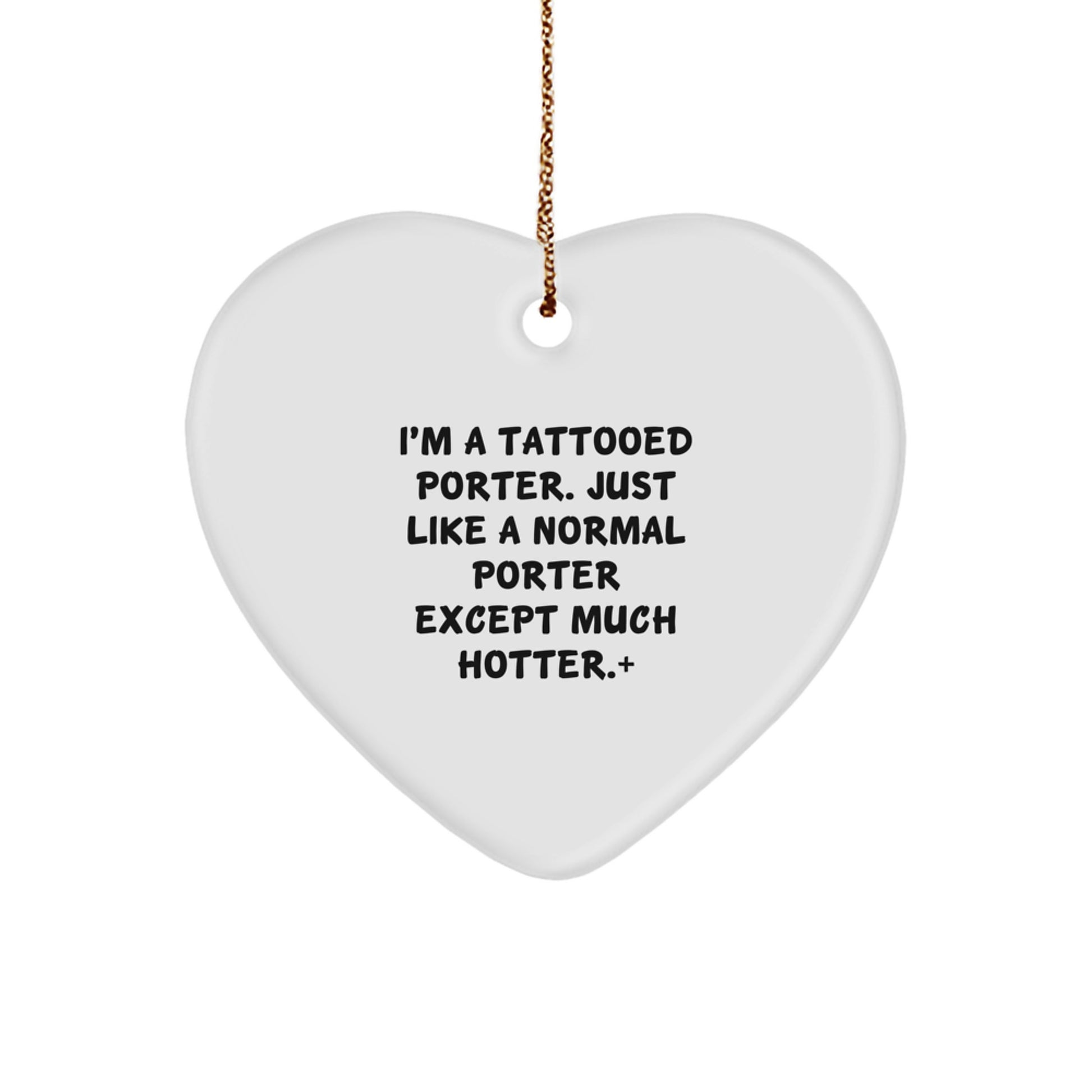 Fun Funny Gift Ideas for Tatted Porter, Heart Ornament, Christmas Unique Gifts from Friends, Family - Image 1