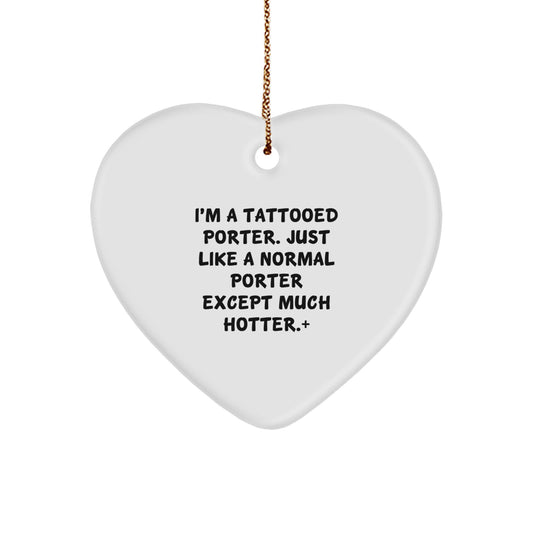 Fun Funny Gift Ideas for Tatted Porter, Heart Ornament, Christmas Unique Gifts from Friends, Family - Image 1