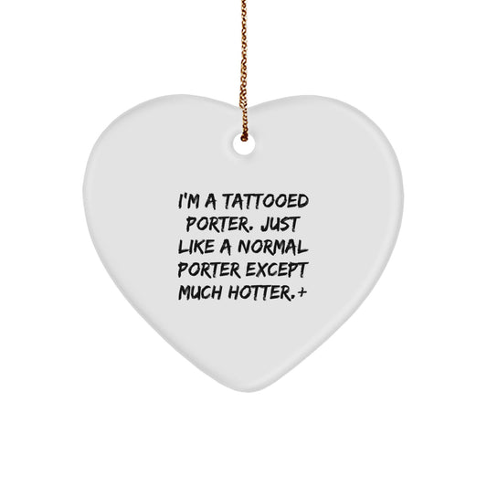 Funny Porter Gifts for Men, Heart Ornament with I'm A Tattooed Porter, Unique Christmas Unique Gifts from Friends - Image 1