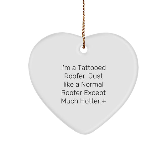 Funny Roofer Gifts from Men to Friends, Heart Ornament for Christmas Unique Gifts, 'I'm A Tattooed Roofer Except Much Hotter' Decor - Image 1