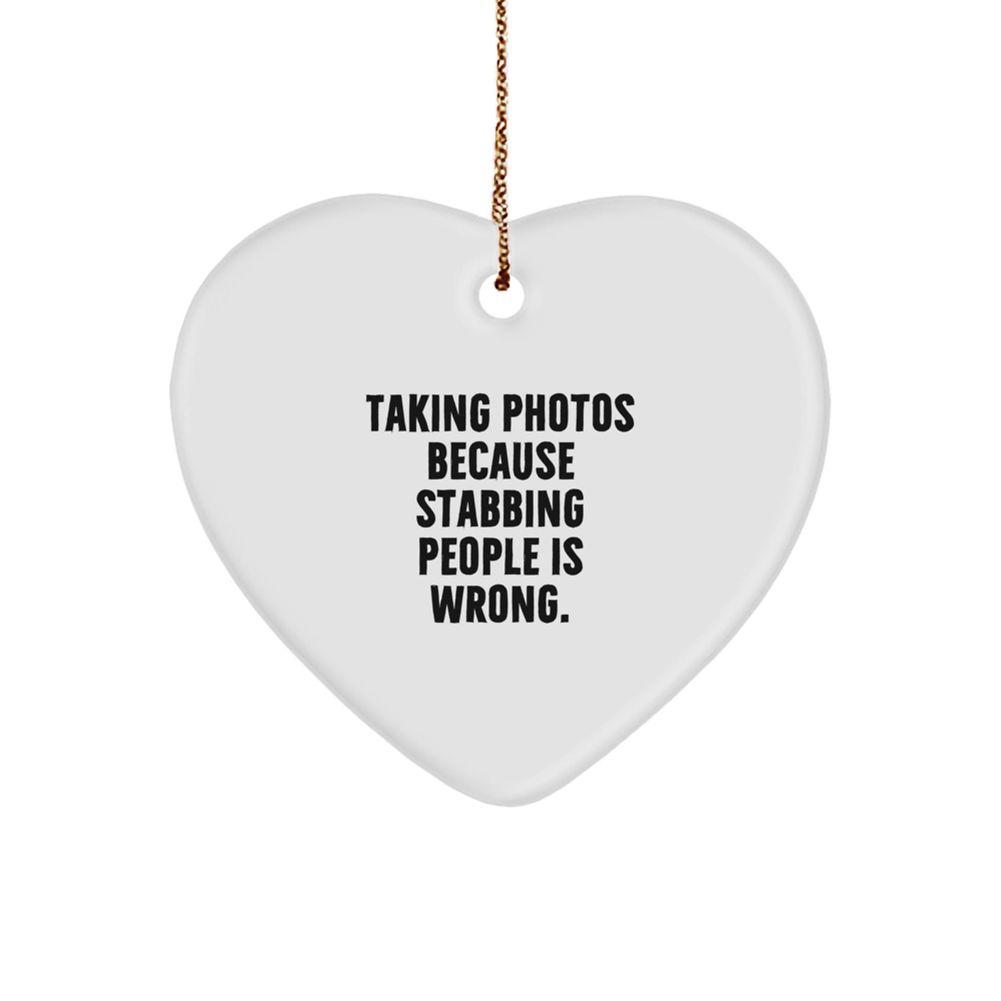 Funny Taking Photos Quotes Heart Ornament, Ideal Gifts from Friends, Unique Gifts for Taking Photos Lovers at Christmas, Stabbing People Is Wrong - Image 1