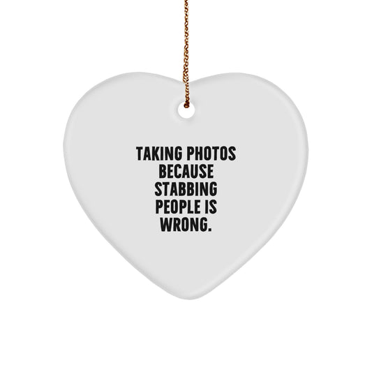 Funny Taking Photos Quotes Heart Ornament, Ideal Gifts from Friends, Unique Gifts for Taking Photos Lovers at Christmas, Stabbing People Is Wrong - Image 1