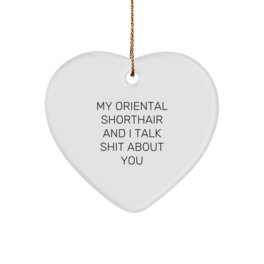 Funny Gifts for Oriental Shorthair Cat Lovers, Oriental Shorthair Cat Heart Ornament with My Oriental Shorthair And I Talk Shit About You Quote, Christmas Unique Gifts from Friends, Family to Pets - Image 1