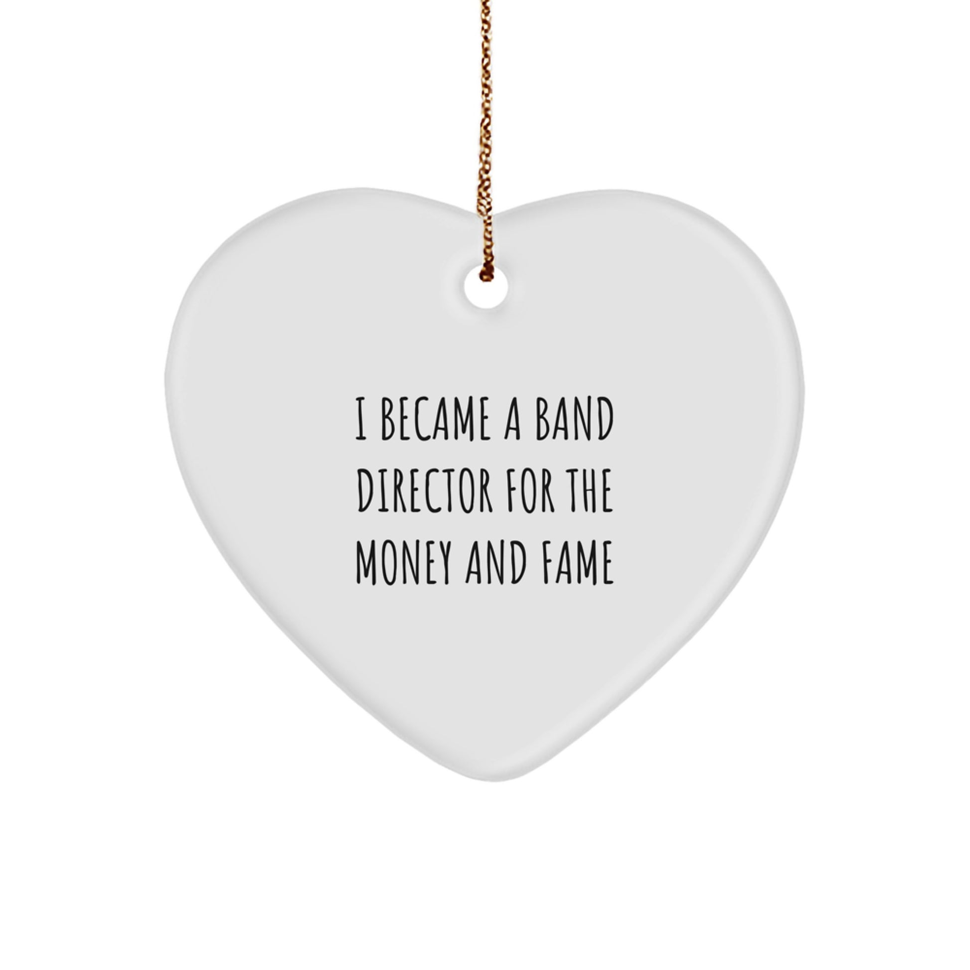 Funny Band Director Gifts for Men - Heart Ornament Inspired by 'I Became A Band Director For The Money And Fame' - Christmas Unique Gifts from Friends to Family - Image 1