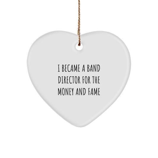 Funny Band Director Gifts for Men - Heart Ornament Inspired by 'I Became A Band Director For The Money And Fame' - Christmas Unique Gifts from Friends to Family - Image 1
