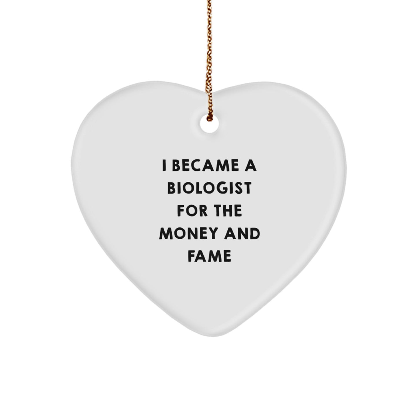 Funny Biologist Gifts, Heart Ornament, I Became A Biologist For The Money And Fame, Christmas Unique Gifts from Family, Biologist Heart Ornament for Men, Women, Coworkers, Friends - Image 1