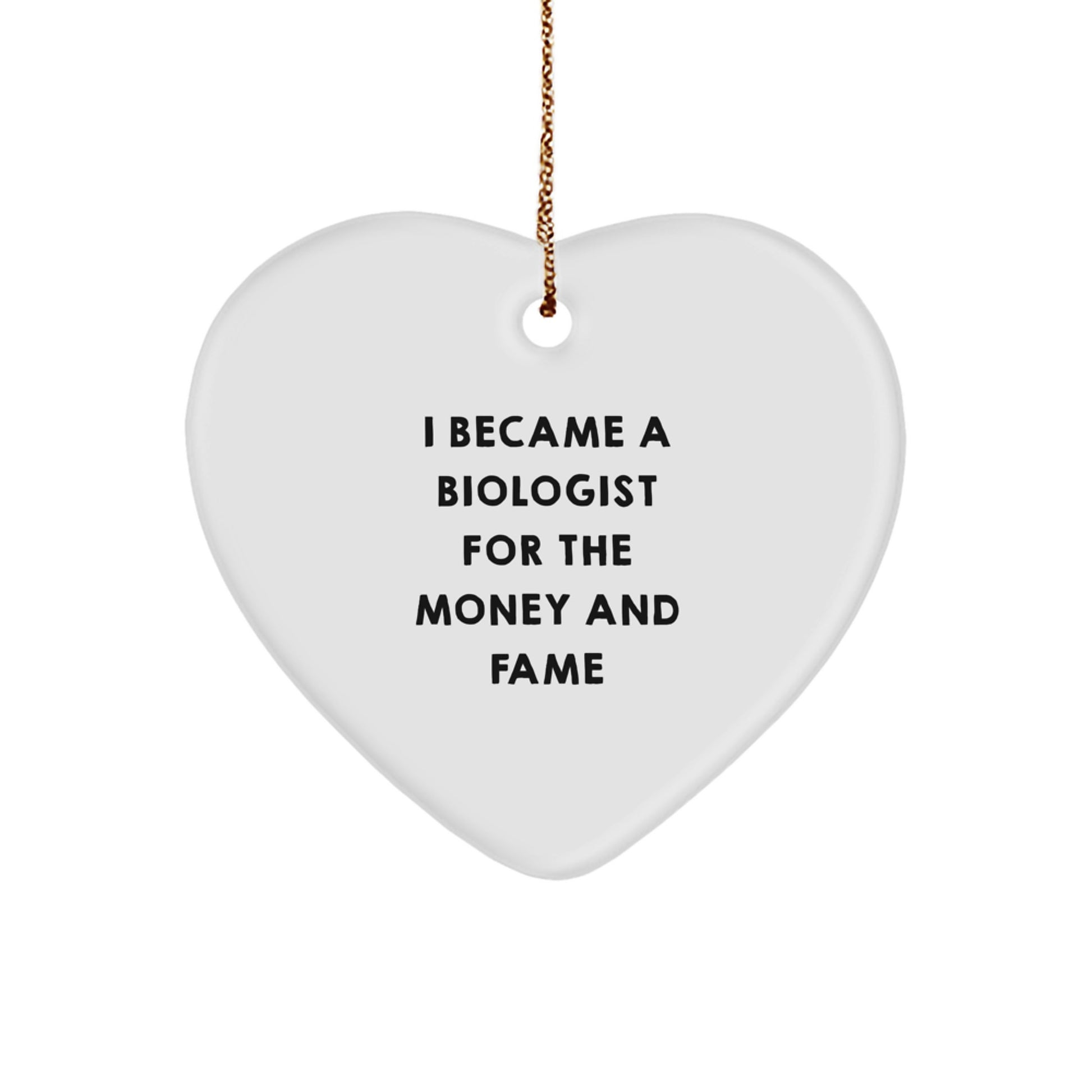 Funny Biologist Gifts, Heart Ornament, I Became A Biologist For The Money And Fame, Christmas Unique Gifts from Family, Biologist Heart Ornament for Men, Women, Coworkers, Friends - Image 1