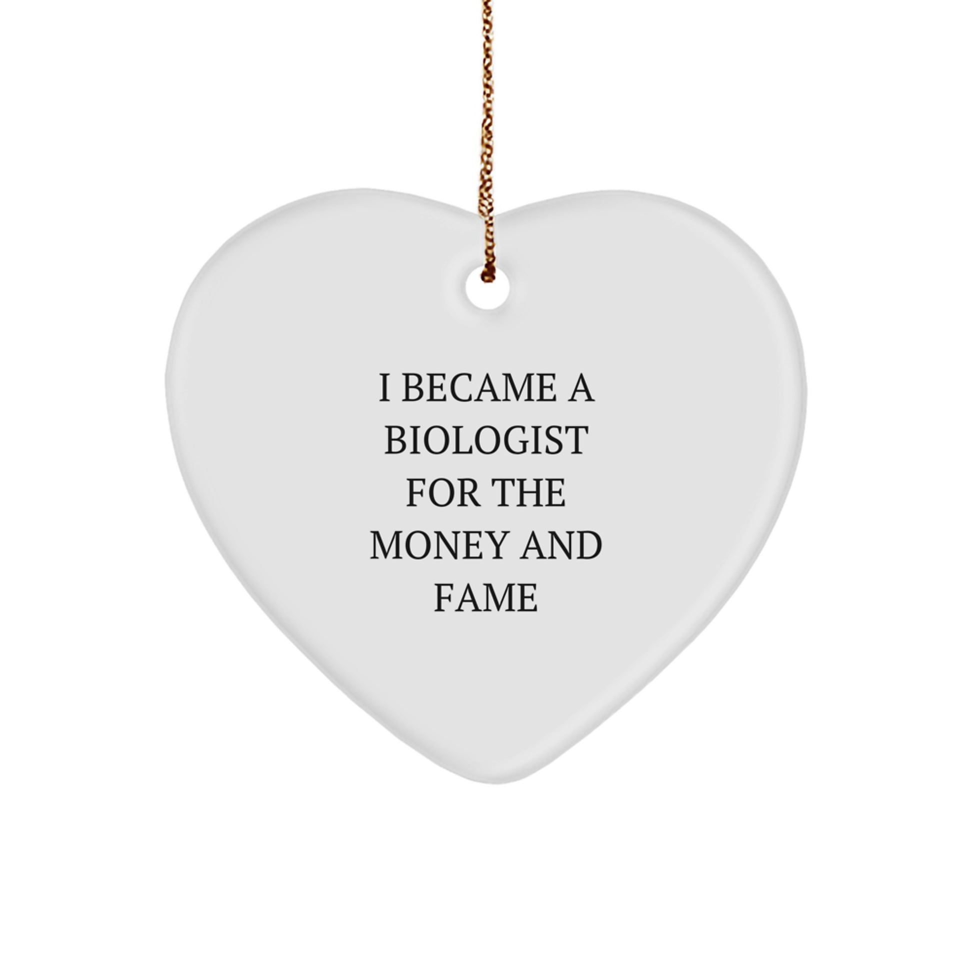 Funny Biologist Gifts for Men, Heart Ornament with I Became A Biologist For The Money And Fame Quote, Christmas Unique Gifts from Husband to Wife - Image 1