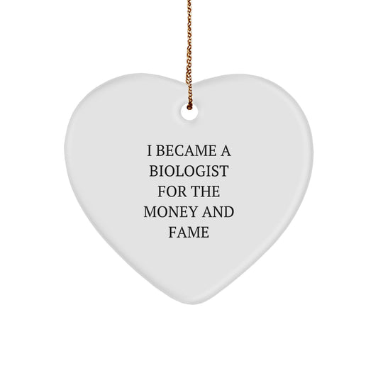 Funny Biologist Gifts for Men, Heart Ornament with I Became A Biologist For The Money And Fame Quote, Christmas Unique Gifts from Husband to Wife - Image 1