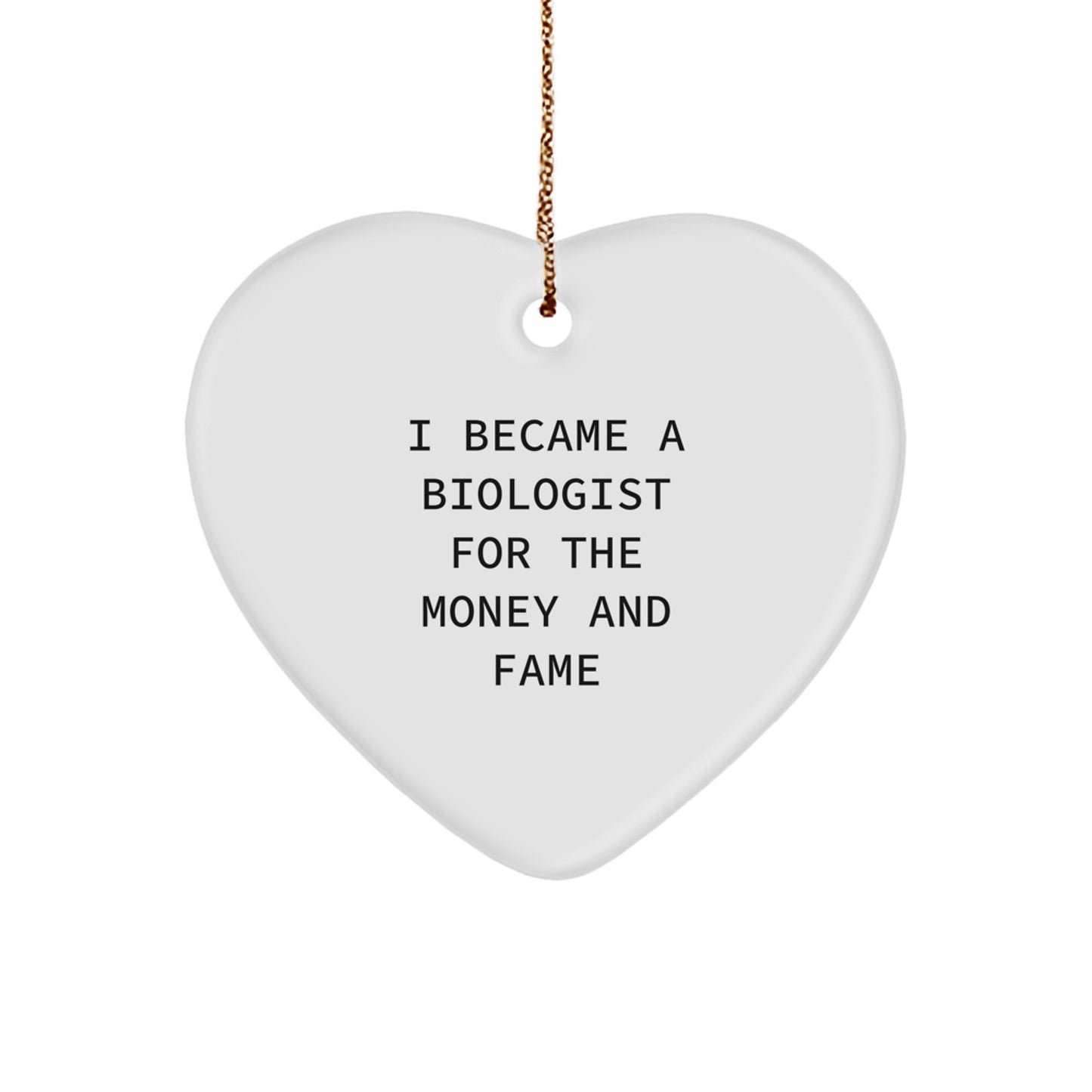 Funny Biologist Gifts for Men - 'I Became A Biologist For The Money And Fame' Heart Ornament, Christmas Unique Gifts from Friends - Image 1