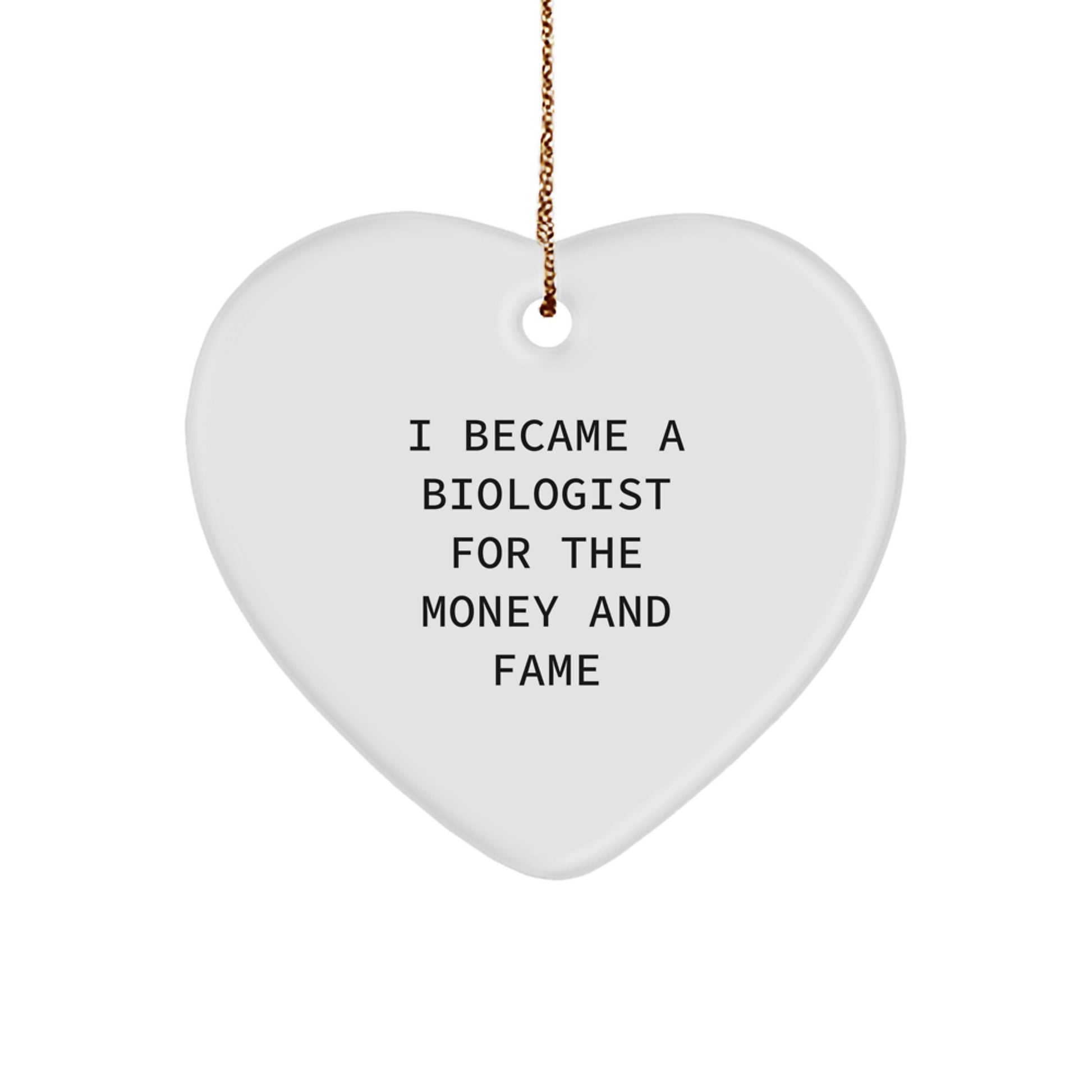 Funny Biologist Gifts for Men - 'I Became A Biologist For The Money And Fame' Heart Ornament, Christmas Unique Gifts from Friends - Image 1