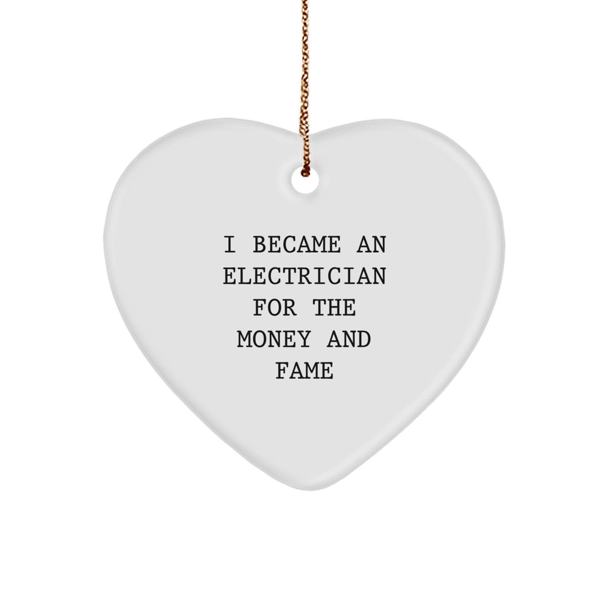 Funny Electrician Gifts from Friends for Christmas Unique Gifts, Heart Ornament, I Became An Electrician For The Money And Fame, Cute Electrician Heart Ornament, Electrician Christmas Unique Gifts - Image 1