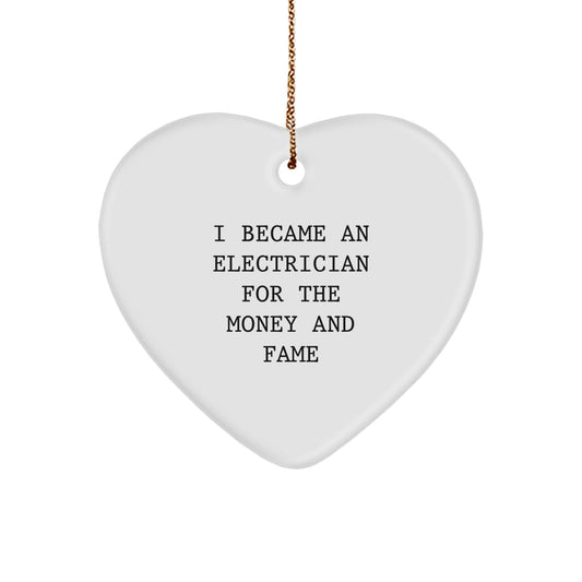 Funny Electrician Gifts from Friends for Christmas Unique Gifts, Heart Ornament, I Became An Electrician For The Money And Fame, Cute Electrician Heart Ornament, Electrician Christmas Unique Gifts - Image 1